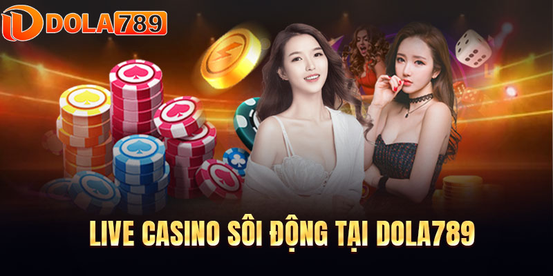 Casino Dola789 – Cổng Game Bài Đổi Thưởng Uy Tín Hàng Đầu Việt Nam 3 Ưu điểm khi tham gia dola789